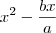 x^2 - \frac{bx}{a} x^2 - \frac{bx}{a}