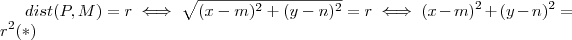 dist(P,M) = r  \iff  \sqrt{(x-m)^2 + (y-n)^2} = r \iff (x-m)^2 + (y-n)^2 = r ^2 (*)