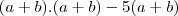 (a+b).(a+b)-5(a+b)