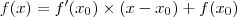f(x) = f'( {x}_{0} ) \times \left( x - {x}_{0} \right) + f({x}_{0}) f(x) = f'( {x}_{0} ) \times \left( x - {x}_{0} \right) + f({x}_{0})