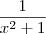 \frac {1}{x^2+1}