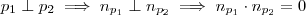 p_1 \perp p_2 \implies n_{p_1} \perp n_{p_2} \implies n_{p_1} \cdot n_{p_2} = 0 p_1 \perp p_2 \implies n_{p_1} \perp n_{p_2} \implies n_{p_1} \cdot n_{p_2} = 0