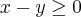 {x-y} \geq 0 {x-y} \geq 0
