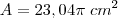 A = 23,04 \pi \; cm^2 A = 23,04 \pi \; cm^2