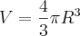 V=\frac{4}{3}\pi{R}^{3} V=\frac{4}{3}\pi{R}^{3}