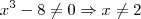 x^3-8\neq 0 \Rightarrow x \neq 2