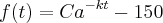 f(t)=Ca^{-kt}-150 f(t)=Ca^{-kt}-150