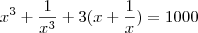 x^3 + \frac{1}{x^3} + 3(x + \frac{1}{x}) = 1000