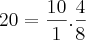 20 = \frac{10}{1} . \frac{4}{8} 20 = \frac{10}{1} . \frac{4}{8}