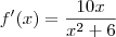 f'(x)=\frac{10x}{x^2+6} f'(x)=\frac{10x}{x^2+6}