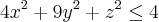 4x^2 + 9y^2 + z^2 \leq 4 4x^2 + 9y^2 + z^2 \leq 4