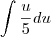 \int\frac{u}{5}du
