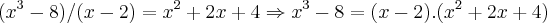 ({x}^{3}-8)/(x-2)={x}^{2}+2x+4\Rightarrow {x}^{3}-8=(x-2).({x}^{2}+2x+4)