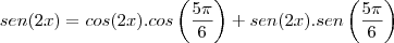 sen(2x)=cos(2x).cos\left(\frac{5\pi}{6} \right)+sen(2x).sen\left(\frac{5\pi}{6} \right)