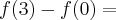 f(3) - f(0) =