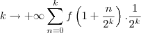 k\rightarrow +\infty \sum_{n=0}^{k} f\left(1+\frac{n}{2^k}\right).\frac{1}{2^k}