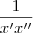 \frac{1}{x'x''} \frac{1}{x'x''}