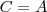 C=A