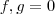 f,g = 0