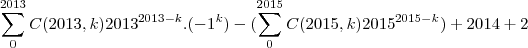 \sum_{0}^{2013}C(2013,k){2013}^{2013-k}.({-1}^{k})-(\sum_{0}^{2015}C(2015,k){2015}^{2015-k})+2014+2
