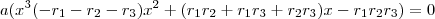 a (x^3 ( -r_1 -r_2 -r_3 ) x^2  +  (r_1 r_2 + r_1 r_3 + r_2r_3 )x  - r_1r_2r_3   )  =  0