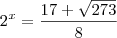 2^x=\frac{17+\sqrt{273}}{8}