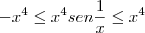 -{x}^{4}\leq{x}^{4}sen\frac{1}{x}\leq{x}^{4}