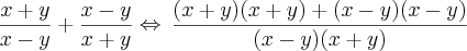 \frac{x+y}{x-y} + \frac{x-y}{x+y}\Leftrightarrow\,\frac{(x+y)(x+y)+(x-y)(x-y)}{(x-y)(x+y)} \frac{x+y}{x-y} + \frac{x-y}{x+y}\Leftrightarrow\,\frac{(x+y)(x+y)+(x-y)(x-y)}{(x-y)(x+y)}