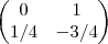 \begin{pmatrix}
   0 & 1  \\ 
   1/4 & -3/4 
\end{pmatrix}