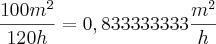 \frac{100m^2}{120h}=0,833333333\frac{m^2}{h}