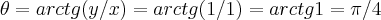 \theta =arctg(y/x)=arctg(1/1)=arctg1=\pi/4