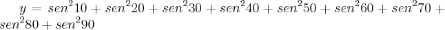 y={sen}^{2}10+{sen}^{2}20+{sen}^{2}30+{sen}^{2}40+{sen}^{2}50+{sen}^{2}60+{sen}^{2}70+{sen}^{2}80+{sen}^{2}90