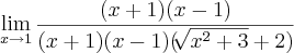 \lim_{x\rightarrow1}\frac{(x+1)(x-1)}{(x+1)(x-1)(\sqrt[]{x^2+3}+2)}