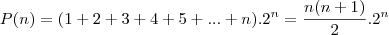 P(n) = (1+2+3+4+5+...+n).2^n = \frac{n(n+1)}{2}.2^n