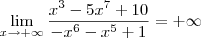 \lim_{x\to +\infty}\frac{x^3-5x^7+10}{-x^6-x^5+1} = +\infty