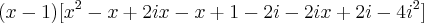 (x-1)[{x}^{2}-x+2ix-x+1-2i-2ix+2i-4{i}^{2}]