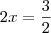2x = \frac{3}{2} 2x = \frac{3}{2}