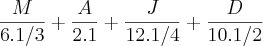 \frac{M}{6.1/3} + \frac{A}{2.1}+\frac{J}{12.1/4}+\frac{D}{10.1/2} \frac{M}{6.1/3} + \frac{A}{2.1}+\frac{J}{12.1/4}+\frac{D}{10.1/2}