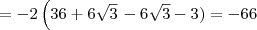 = -2\left(36 + 6\sqrt{3}\right -6\sqrt{3} - 3) = -66