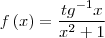f\left(x \right)= \frac{{tg}^{-1}x}{{x}^{2}+1}