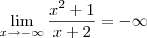 \lim_{x\to -\infty}\frac{x^2+1}{x+2} = -\infty \lim_{x\to -\infty}\frac{x^2+1}{x+2} = -\infty