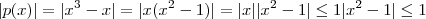 |p(x)| = |x^3 -x| = |x(x^2 -1)| = |x| |x^2 -1| \leq 1 |x^2 -1| \leq 1