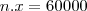 n.x=60000