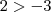 2 > -3 2 > -3