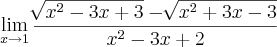 \lim_{x\rightarrow1}\frac{\sqrt[]{x^2-3x+3}-\sqrt[]{x^2+3x-3}}{x^2-3x+2}