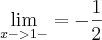 \lim_{x->1-}=-\frac{1}{2}