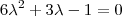 6 \lambda^2 + 3\lambda  - 1 =  0