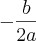 - \frac{b}{2a}