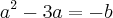 {a}^{2} - 3a=-b {a}^{2} - 3a=-b