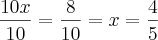 \frac{10x}{10}=\frac{8}{10} = x=\frac{4}{5}